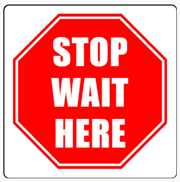 STOP WAIT HERE sign